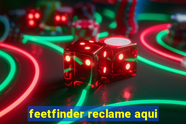 feetfinder reclame aqui